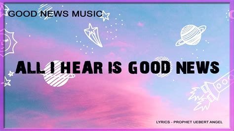 - The Good News Music - "All I Hear Is Good News" (Lyrics) - YouTube