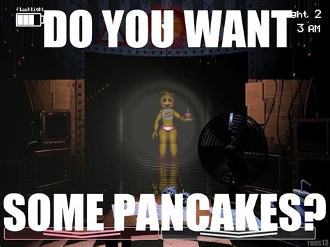 DO YOU WANT SOME PANCAKES? Toy Chica meme by rons13 on DeviantArt