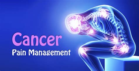 Cancer Pain Management, Causes, Types and Measurement for Patients