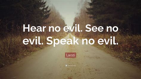 Laozi Quote: “Hear no evil. See no evil. Speak no evil.” (9 wallpapers) - Quotefancy