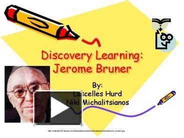 PPT – Discovery Learning: Jerome Bruner PowerPoint presentation | free to view - id: aabdc-MTdmN