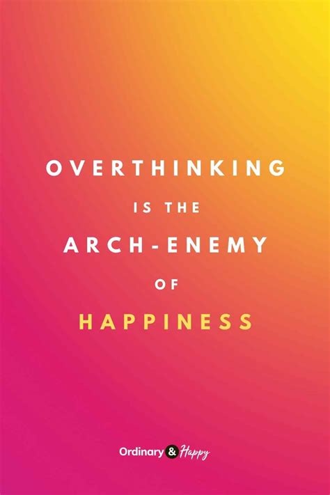 10 Overthinking Quotes to Help You Stop Thinking and Start Doing - Ordinary and Happy