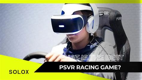 What is The Best PSVR Racing Game?