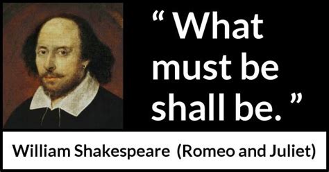 William Shakespeare: “What must be shall be.”