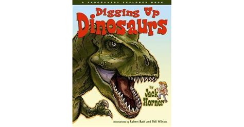 Digging Up Dinosaurs with Jack Horner by Jack Horner