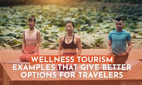 Wellness Tourism Examples that Give Better Options for Travelers | Nurture Wellness Village