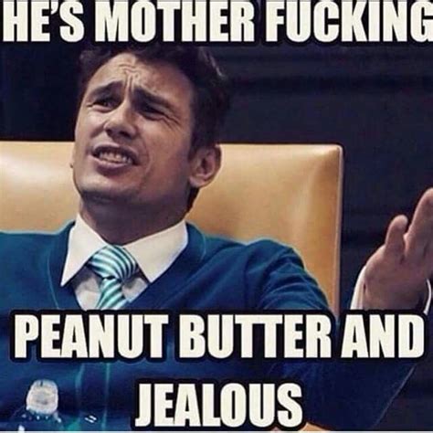 Peanut butter and jealous Film Quotes, Funny Quotes, Funny Memes, Hilarious, Jokes, Meme Meme ...