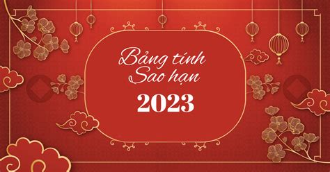 Bảng tính sao hạn năm 2023 chi tiết từng tuổi chính xác nhất