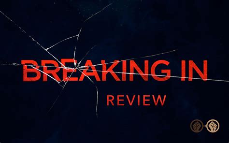 'Breaking In' Is A Pretty Darn Good Thriller About A Very Impressive ...