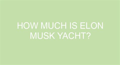 How Much Is Elon Musk Yacht?