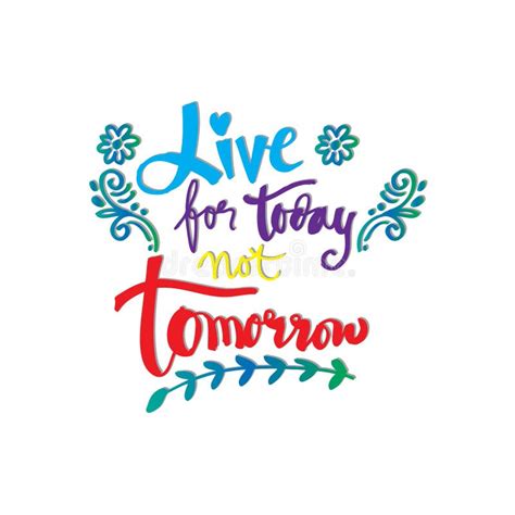 Live for Today Not Tomorrow. Stock Illustration - Illustration of quote ...