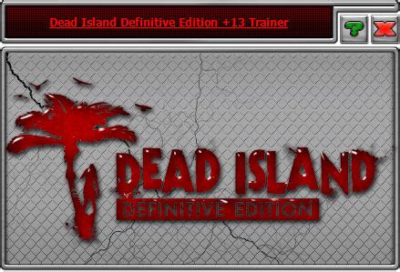 Dead Island: Definitive Edition Trainer +13 v1.0 HoG - download cheats, codes, trainers