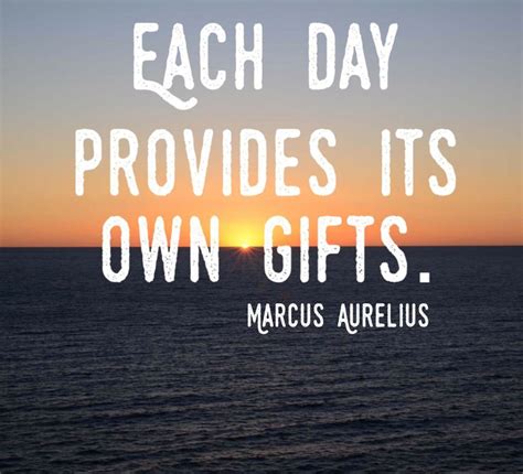 Each day provides its own gifts. | Quote of the day, Daily inspiration ...