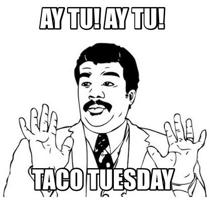 Meme Creator - Funny Ay tu! Ay tu! Taco Tuesday Meme Generator at ...