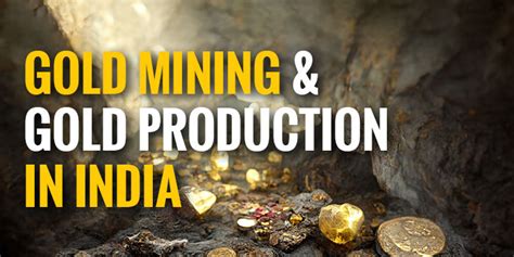 Gold Mining and Gold Production in India