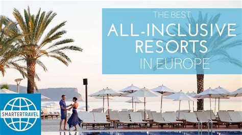 The Best All-Inclusive Resorts in Europe | SmarterTravel - YouTube