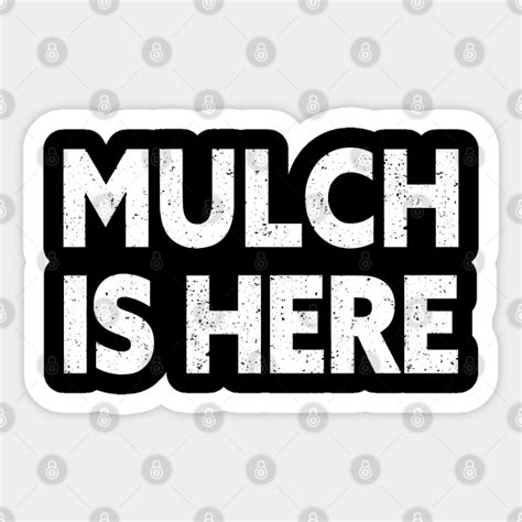 Mulch is here funny internet meme - Mulch Is Here Funny Internet Meme ...