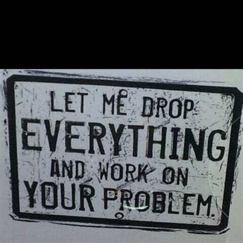 Not My Problem Quotes. QuotesGram