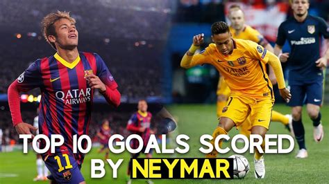 TOP 10 GOALS Scored by Neymar Jr. - YouTube