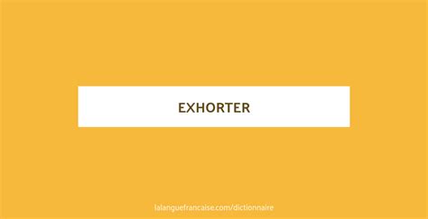 Définition de exhorter | Dictionnaire français