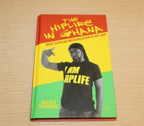 THE HIPLIFE IN Ghana : The West African Indigenization of Hip-Hop by Halifu Osum $99.90 - PicClick