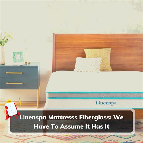 Do Linenspa Mattresses Have Fiberglass? Uncovering the Facts