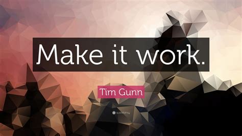 Tim Gunn Quote: “Make it work.” (9 wallpapers) - Quotefancy