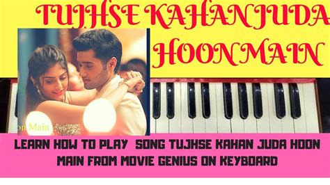 TUJHSE KAHAN JUDA HOON MAIN || Genius Movie || Piano Tutorial ||Piano Cover - YouTube