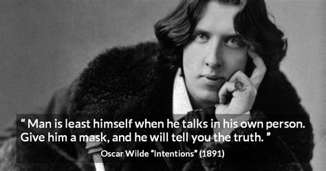 Oscar Wilde: “Man is least himself when he talks in his own...”