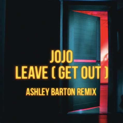 Stream JoJo - Leave (Get Out) Ashley Barton Remix - Extended Mix by ...