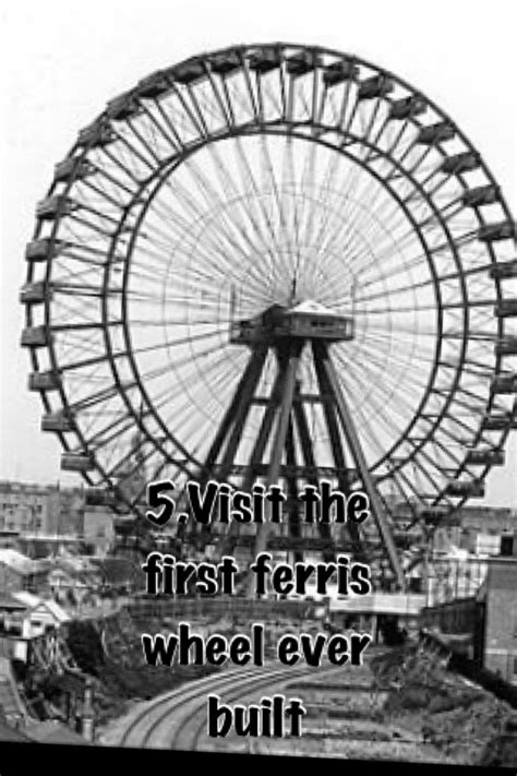 5.Visit the first ferris wheel ever built | From the past | Pinterest | Ferris wheels, Wheels ...