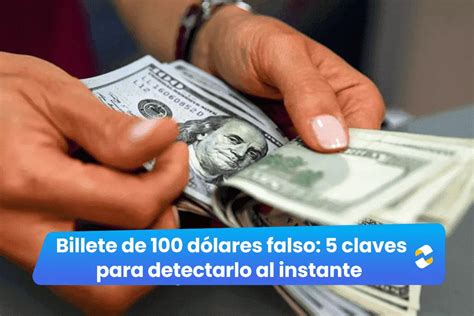 Billete de 100 dólares falso: 5 claves para detectarlo al instante