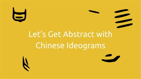 Let's Get Abstract With Simple Chinese Ideograms