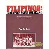 Filipinos: Forgotten Asian Americans, A Pictorial Essay , 1763 - circa 1963 by Cordova, Fred ...