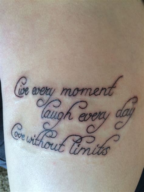 Live every moment Laugh every day Love without limits | Tattoos ...