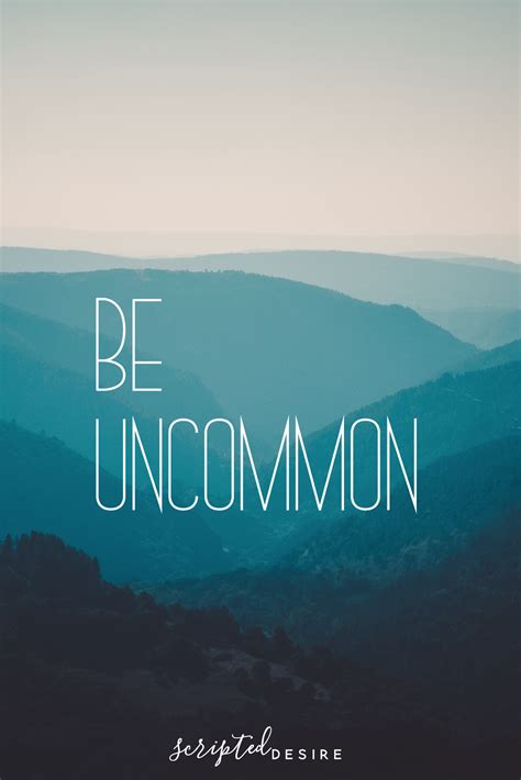 Be Uncommon | Words to live by quotes, Life quotes, Small words