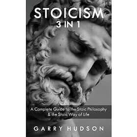 Find the best price on Garry Hudson: Stoicism: A Complete Guide to the Stoic Philosophy & Way of ...