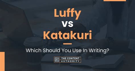 Luffy vs Katakuri: Which Should You Use In Writing?