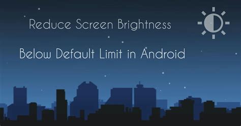 How to Reduce Android Screen Brightness Below Default Limit