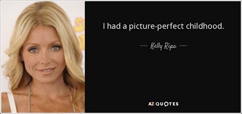 Kelly Ripa quote: I had a picture-perfect childhood.