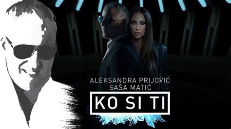 Sasa Matic & Aleksandra Prijovic - Ko si ti - (Offical video 2018) | Sasa, Ti lyrics, Songs