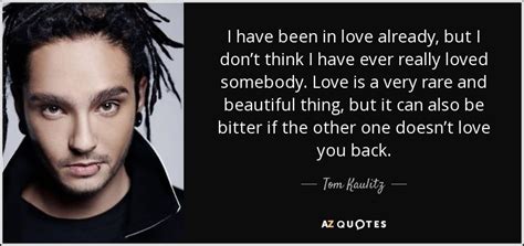 Tom Kaulitz quote: I have been in love already, but I don’t think...