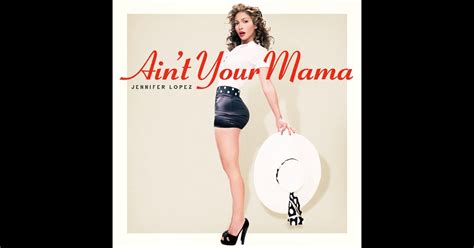 Ain't Your Mama - Single by Jennifer Lopez on Apple Music