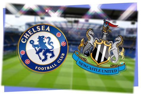 Chelsea vs Newcastle: Prediction, kick-off time, TV, live stream, team ...