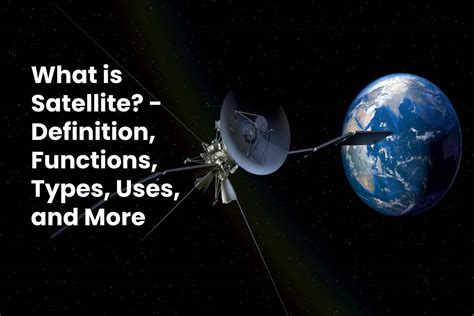 What is Satellite? - Definition, Functions, Types, Uses, and More