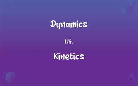 Dynamics vs. Kinetics: What’s the Difference?