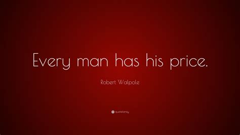 Robert Walpole Quote: “Every man has his price.”