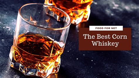 The Best Corn Whiskey | Food For Net