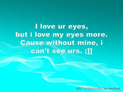 My Coolest Quotes: I Love My Eyes because .....