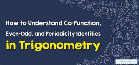 How to Understand Co-Function, Even-Odd, and Periodicity Identities in ...